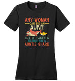 Any woman can be an aunt but real woman to be an Auntie shark T shirt, gift tee