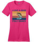 I Love A Good Pole Dance Fishing Lover Funny T Shirts