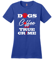 Dogs Coffee And True Crime T Shirt