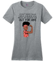 Black girl I can’t keep calm I have a black son and I will air this mutha fucka t shirt