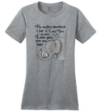 No matter how much I say I always love you more than that elephant mother and baby Tee shirt