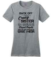 Back off i have a crazy sister she has anger issues and a serious use her T- shirt