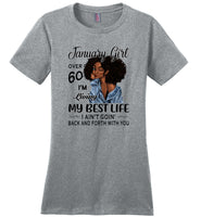 Black January girl over 60 living best life ain't goin back, birthday gift tee shirt for women