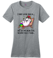 I may look calm but in my head i've shanked you 3 times unicorn T-shirt