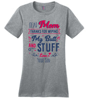 Dear Mom Thanks For Wiping My Butt And Stuff Mom Mothers Day Gift From Son T Shirt