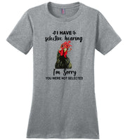 Have Selective Hearing I Am Sorry You Were Not Selected Chicken Gift T Shirt