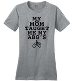 My mom taught me my abgs nurse Tee shirt