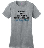 A List Of Things That Aren't Being Cancelled Me Being A Bitch T Shirt