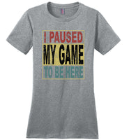 Vintage I Paused My Game To Be Here T shirt