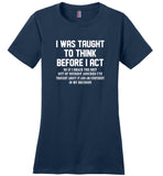 I was taught to think before I act confident decision T shirt