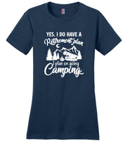 Yes I do have a retirement plan, I plan on going camping Tee shirt