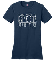 I just want to drink beer and pet my dog T-shirt, gift tee