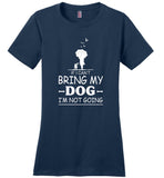 If I can't bring my dog I'm not going T-shirt, love my dog tee