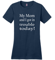 My Mom and I got in trouble today Tee shirt