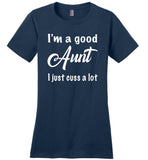 I'm a good Aunt I just cuss a lot T shirt, gift tee for aunt