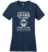 Behind a very good catcher is a mom softball mother Tee shirt