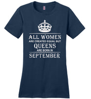 All Women Are Created Equal But Queens Are Born In September T-Shirt