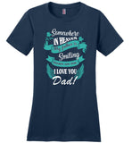 Somewhere in heaven my father is smiling down on me I love you dad Tee shirt