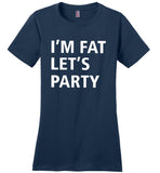 I'm Fat Let's Party T Shirt