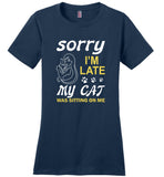 Sorry I'm late my cat was sitting on me T-shirt, cat lover tee