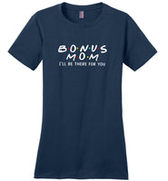 Bonus mom I'll be there for you, mother's day gift Tee shirt