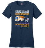 I never dreamed I'd grow up to be a super cool husband freaking awesome crazy spoiled camping Tshirt