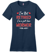 I'm not retired I'm a full time mormor gift Tee shirt