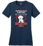 Any woman can be a mother but it takes someone special to be Bichon mom gift tee shirt