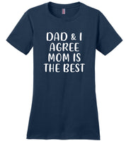 Dad and I agree mom is the best T-shirt, mother's day gift tee