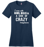 I come with kids, bills and a side of crazy single mom Tee shirts