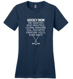 Hockey Mom The Sweetest Most Beautiful Loving Amazing Evil Psychotic Creature You'll Ever Meet Tee shirt