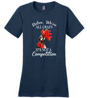 Relax we're all crazy It's not a competition chicken hei hei Tee Shirt