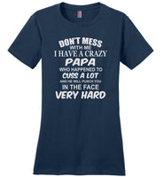 Don't mess with me I have a crazy papa, dad, daddy birthday gift T shirt