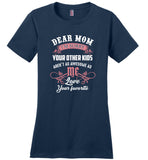 Dear mom I'm sorry your other kids aren't as awesome as me love your favorite T shirt