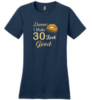 Damn I make 30 look good birthday gift Tee shirt