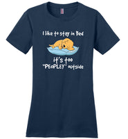 Dog I like to stay in bed it's too peopley outside shirt
