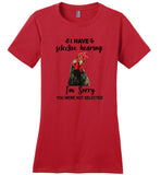 Have Selective Hearing I Am Sorry You Were Not Selected Chicken Gift T Shirt