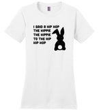 I said a hip hop the hippie to the hip hop easter bunny Tee shirt