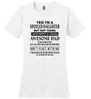 I'm a spoiled daughter property of freaking awesome dad, born in april, don't flirt with me Tee shirt