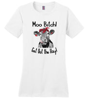 Moo Bitch Get Out The Hey Funny T Shirt