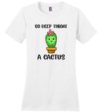 Go deep throat a cactus plant gift T shirt