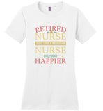Retired nurse just like a regular nurse only way happier tee shirts