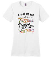 F Bomb Dog Mom With Tattoos Pretty Eyes and Thick Thighs Tee shirt