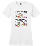 F Bomb Dog Mom With Tattoos Pretty Eyes and Thick Thighs Tee shirt