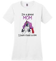 I am a good mom, just cuss a lot, mother's day gift Tee shirt