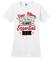 Dear Mom You Are Always Essential To Me Gift For Mom Mothers Day Gift T Shirt