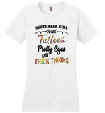 September girl with Tattoos pretty eyes and thick thighs birthday Tee shirts