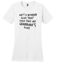 Ain't a woman alive that could take my grandma's place Tee shirt