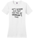 Ain't a woman alive that could take my grandma's place Tee shirt