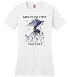 Back to the gypsy that i was gift tee shirt